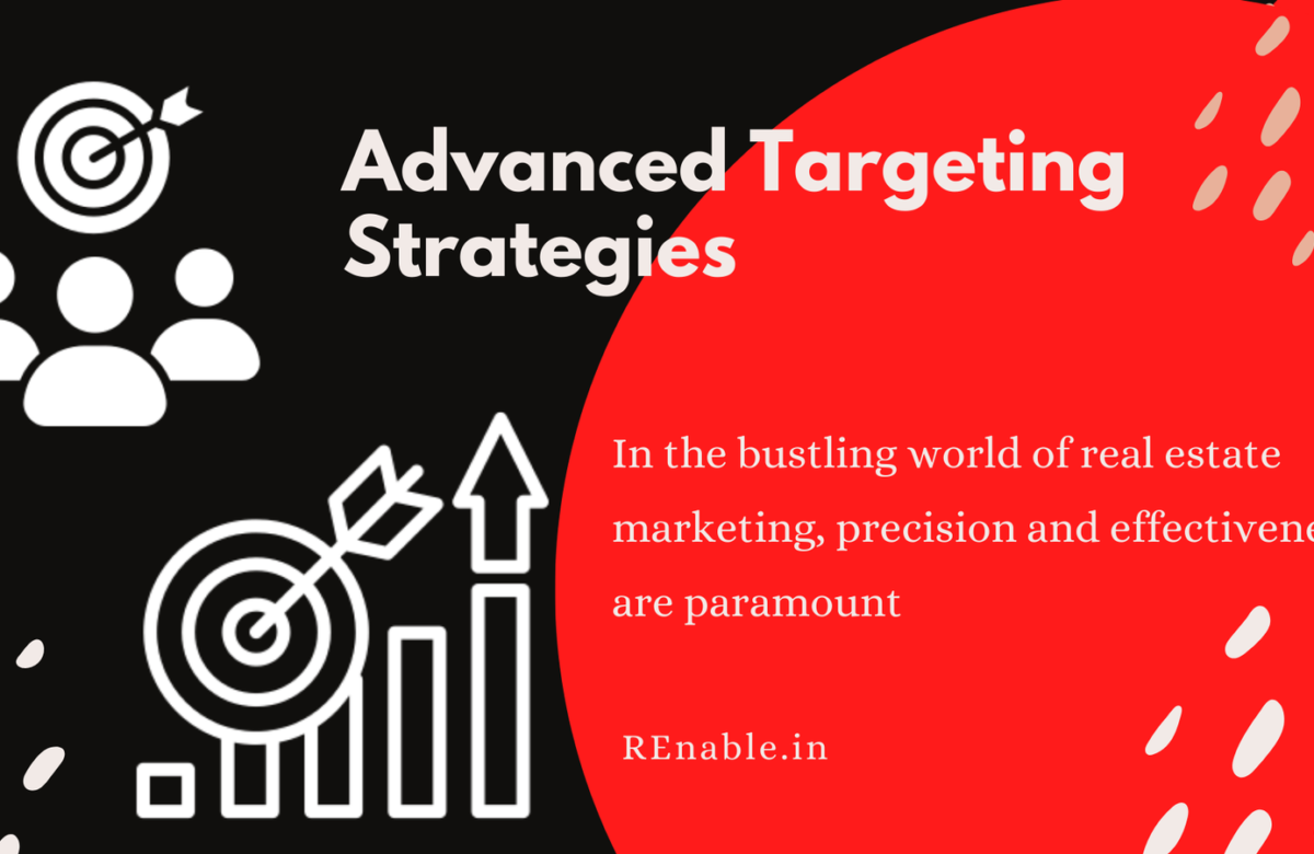 Mastering Google Ads: Advanced Targeting Strategies for Real Estate Success